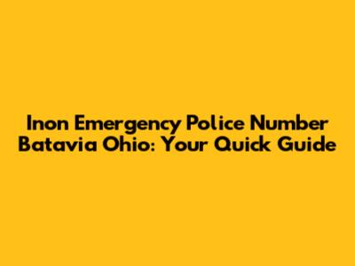 Inon Emergency Police Number Batavia Ohio: Your Quick Guide