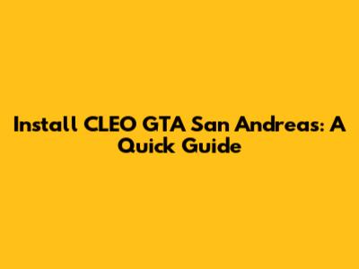 Install CLEO GTA San Andreas: A Quick Guide