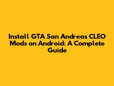 Install GTA San Andreas CLEO Mods on Android: A Complete Guide