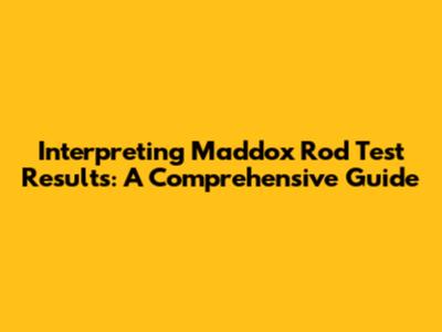 Interpreting Maddox Rod Test Results: A Comprehensive Guide