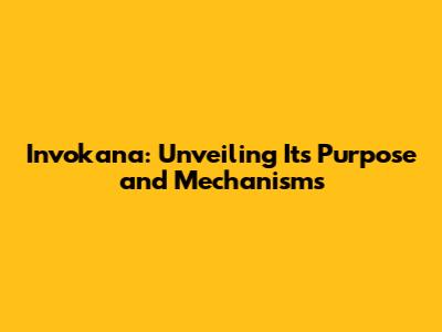 Invokana: Unveiling Its Purpose and Mechanisms