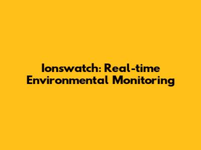 Ionswatch: Real-time Environmental Monitoring