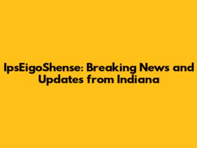 IpsEigoShense: Breaking News and Updates from Indiana