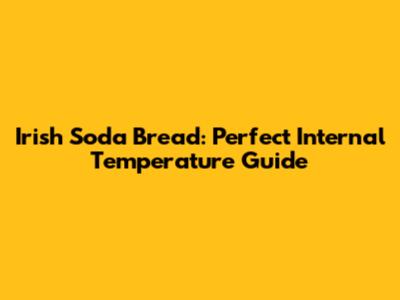Irish Soda Bread: Perfect Internal Temperature Guide