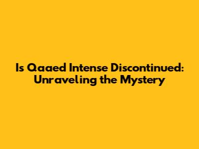 Is Qaa'ed Intense Discontinued: Unraveling the Mystery