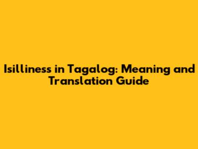 Isilliness in Tagalog: Meaning and Translation Guide