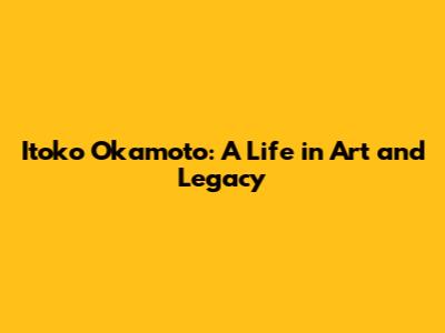 Itoko Okamoto: A Life in Art and Legacy