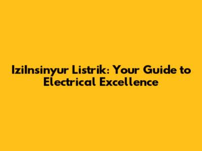 IziInsinyur Listrik: Your Guide to Electrical Excellence