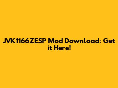 JVK1166ZESP Mod Download: Get it Here!