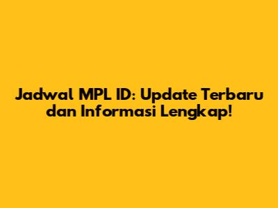 Jadwal MPL ID: Update Terbaru dan Informasi Lengkap!