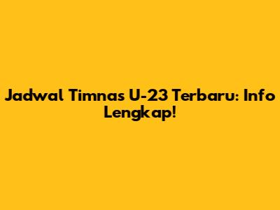 Jadwal Timnas U-23 Terbaru: Info Lengkap!