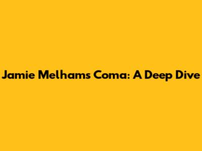 Jamie Melham's Coma: A Deep Dive