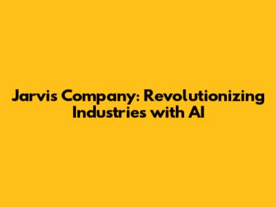 Jarvis Company: Revolutionizing Industries with AI