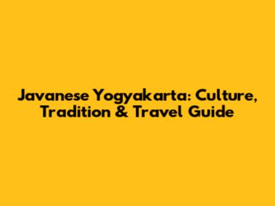 Javanese Yogyakarta: Culture, Tradition & Travel Guide