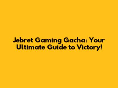 Jebret Gaming Gacha: Your Ultimate Guide to Victory!