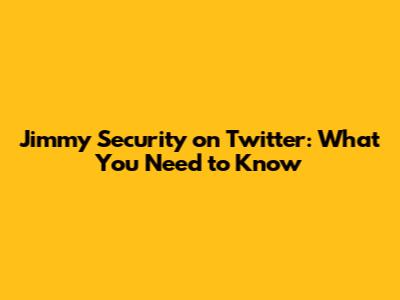 Jimmy Security on Twitter: What You Need to Know
