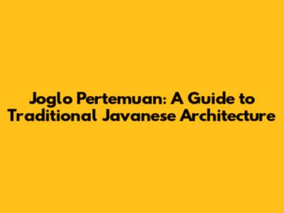 Joglo Pertemuan: A Guide to Traditional Javanese Architecture