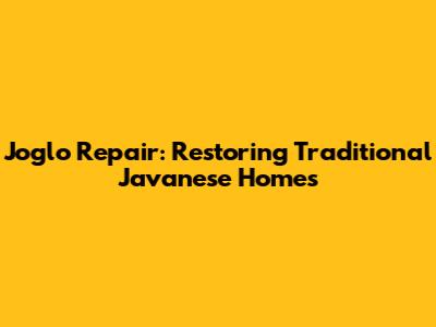 Joglo Repair: Restoring Traditional Javanese Homes