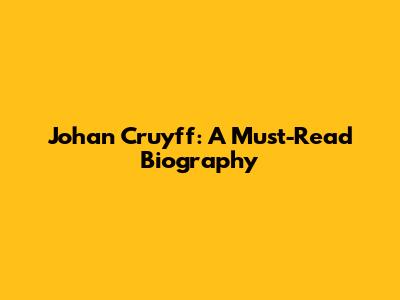 Johan Cruyff: A Must-Read Biography