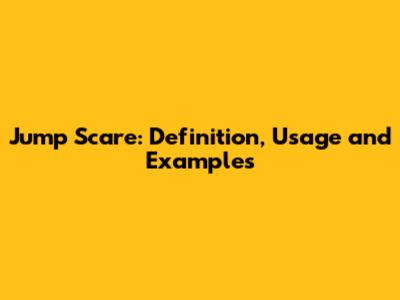 Jump Scare: Definition, Usage and Examples