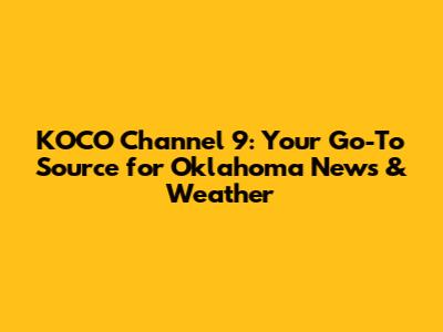 KOCO Channel 9: Your Go-To Source for Oklahoma News & Weather