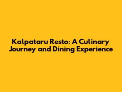 Kalpataru Resto: A Culinary Journey and Dining Experience