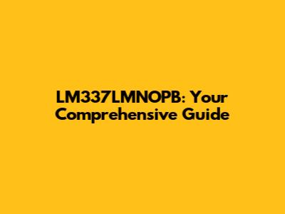 LM337LMNOPB: Your Comprehensive Guide