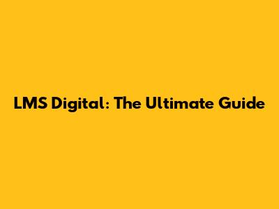 LMS Digital: The Ultimate Guide