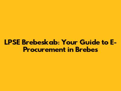 LPSE Brebeskab: Your Guide to E-Procurement in Brebes
