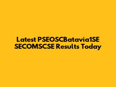 Latest PSEOSCBatavia1SE SECOMSCSE Results Today
