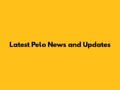 Latest Pelo News and Updates