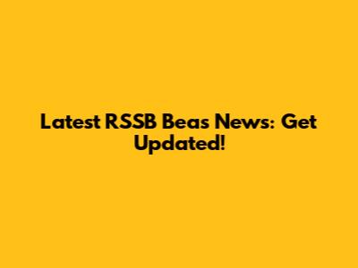 Latest RSSB Beas News: Get Updated!