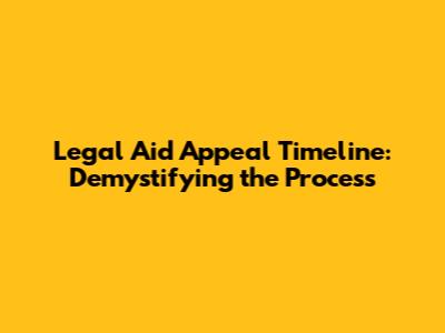 Legal Aid Appeal Timeline: Demystifying the Process