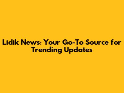 Lidik News: Your Go-To Source for Trending Updates