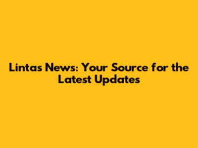Lintas News: Your Source for the Latest Updates