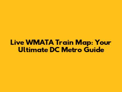 Live WMATA Train Map: Your Ultimate DC Metro Guide