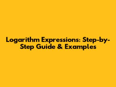 Logarithm Expressions: Step-by-Step Guide & Examples