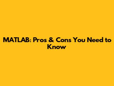 MATLAB: Pros & Cons You Need to Know