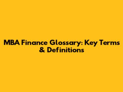 MBA Finance Glossary: Key Terms & Definitions