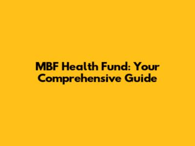 MBF Health Fund: Your Comprehensive Guide