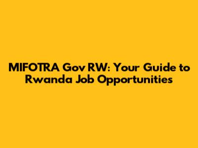 MIFOTRA Gov RW: Your Guide to Rwanda Job Opportunities