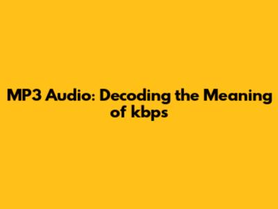 MP3 Audio: Decoding the Meaning of kbps
