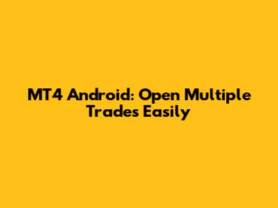 MT4 Android: Open Multiple Trades Easily