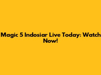 Magic 5 Indosiar Live Today: Watch Now!
