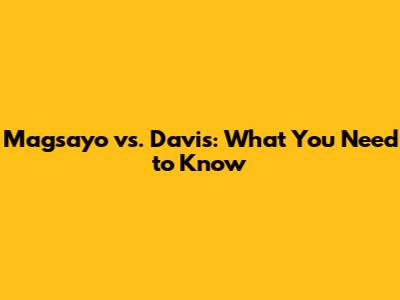 Magsayo vs. Davis: What You Need to Know