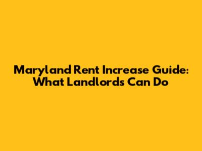 Maryland Rent Increase Guide: What Landlords Can Do