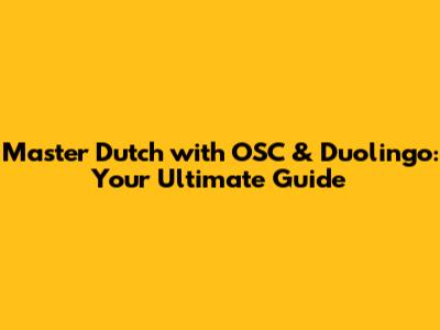 Master Dutch with OSC & Duolingo: Your Ultimate Guide