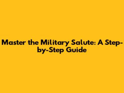 Master the Military Salute: A Step-by-Step Guide