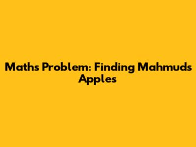 Maths Problem: Finding Mahmud's Apples