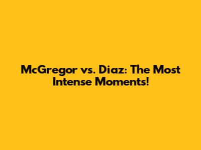 McGregor vs. Diaz: The Most Intense Moments!